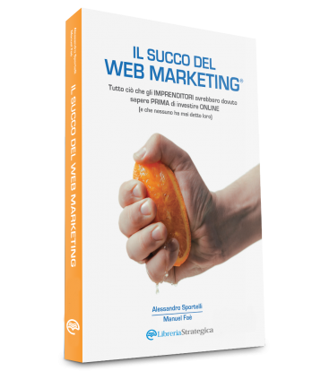 Libro Il Succo del Web Marketing di Sportelli e Manuel Faè